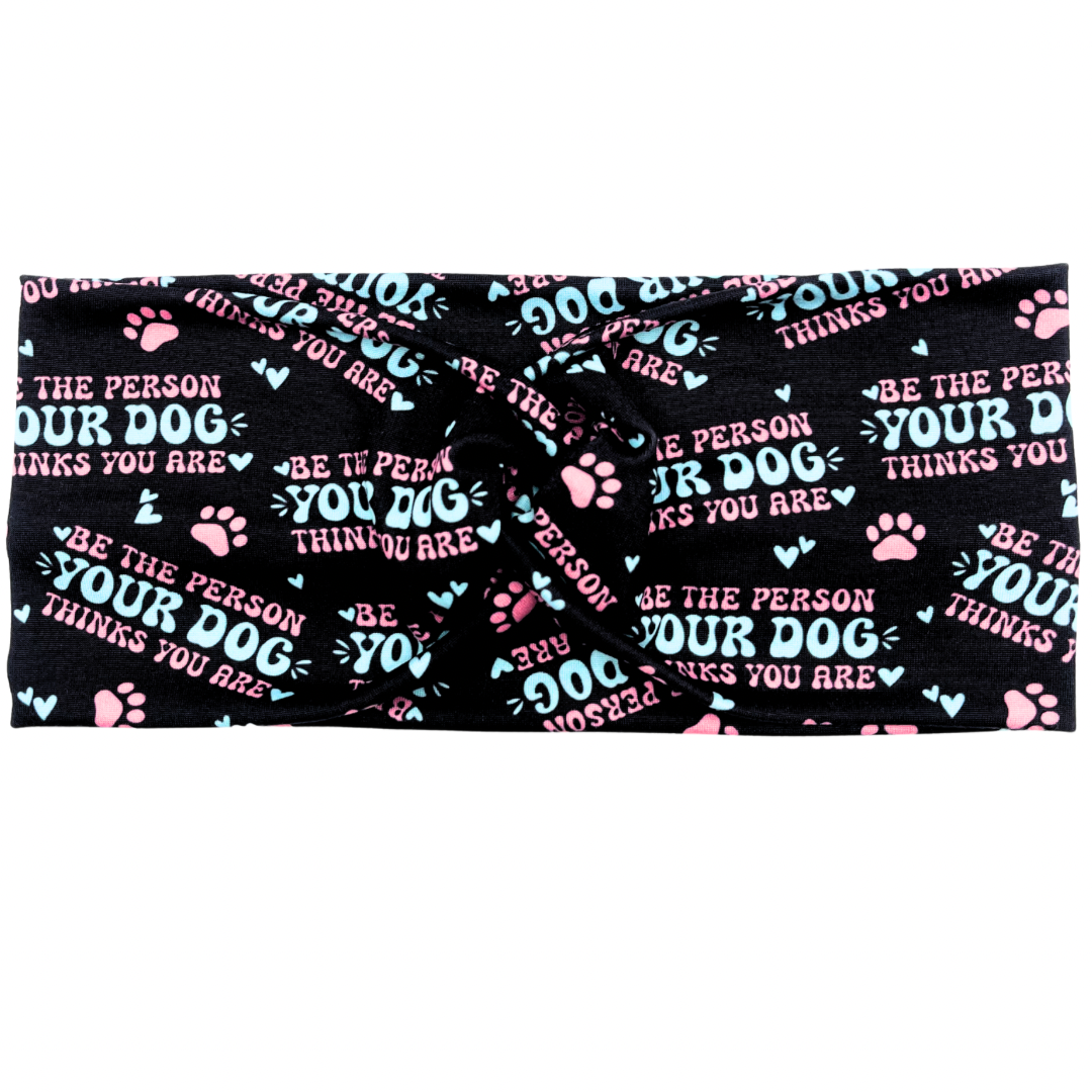 Be The Person Your Dog Thinks You Are Headband