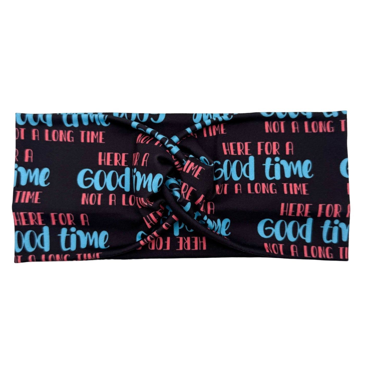 Here For A Good Time Not A Long Time Headband