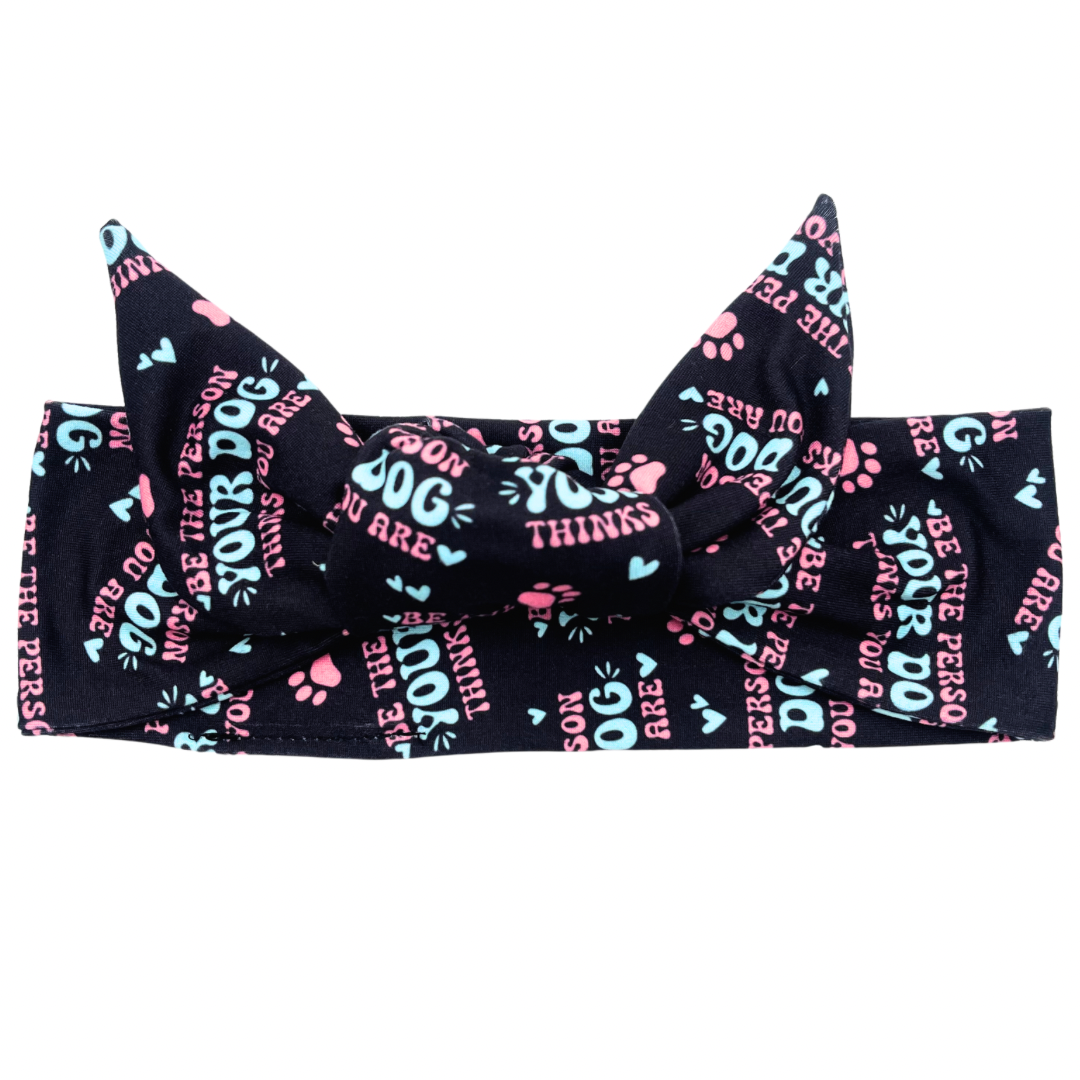 Be The Person Your Dog Thinks You Are - Adjustable Tie Headband